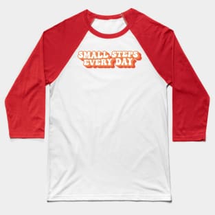 Small Steps Every Day Motivational Typography Baseball T-Shirt